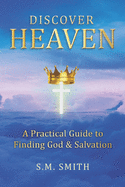 Discover Heaven: A Practical Guide to Finding God and Salvation