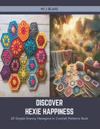 Discover Hexie Happiness: 20 Simple Granny Hexagons in Crochet Patterns Book