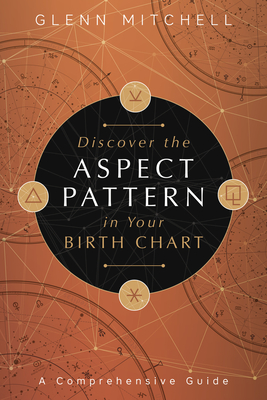 Discover the Aspect Pattern in Your Birth Chart: A Comprehensive Guide - Mitchell, Glenn