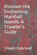 Discover the Enchanting Marshall Islands: A Traveler's Guide