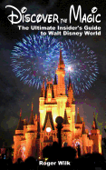 Discover the Magic: The Ultimate Insider's Guide to Walt Disney World
