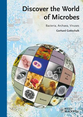 Discover the World of Microbes: Bacteria, Archaea, Viruses - Gottschalk, Gerhard