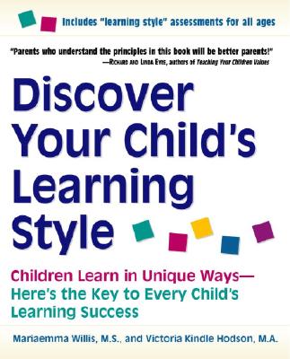 Discover Your Child's Learning Style: Children Learn in Unique Ways--Here's the Key to Every Child's Learning Success - Willis, Mariaemma, and Kindle-Hodson, Victoria