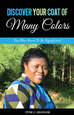 Discover Your Coat of Many Colors: You Were Born To Be Significant! - Ogonor, Fyne C