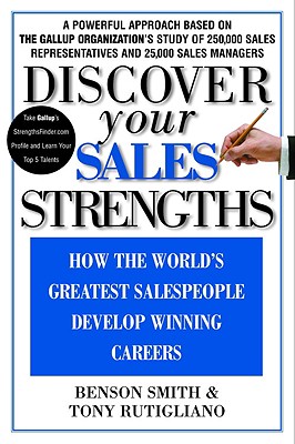 Discover Your Sales Strengths: How the World's Greatest Salespeople Develop Winning Careers - Smith, Benson, and Rutigliano, Tony