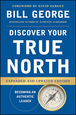 Discover Your True North - George, Bill, and Gergen, David (Foreword by)