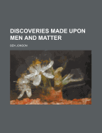 Discoveries Made Upon Men and Matter