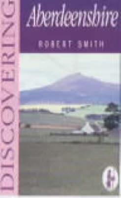 Discovering Aberdeenshire - Smith, Robert
