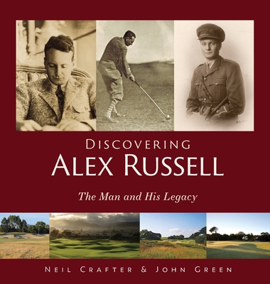 Discovering Alex Russell: The Man and His Legacy - Crafter, Neil, and Green, John