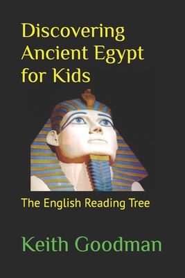 Discovering Ancient Egypt for Kids: The English Reading Tree - Goodman, Keith