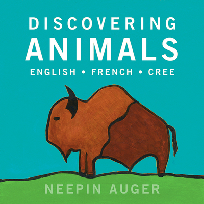 Discovering Animals: English * French * Cree - Auger, Neepin