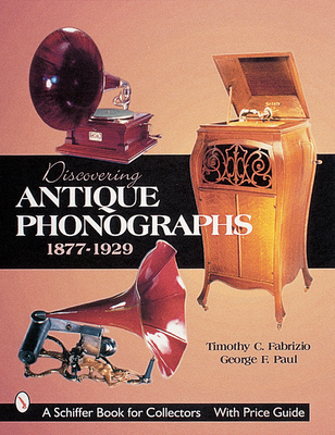 Discovering Antique Phonographs - Fabrizio, Timothy C