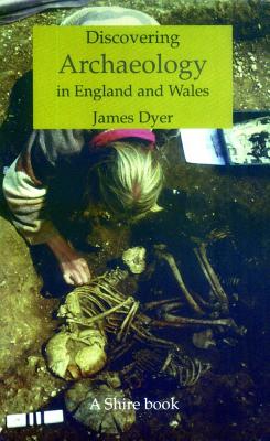 Discovering Archaeology in England & Wales - Dyer, James, Mr.