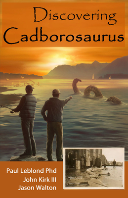 Discovering Cadborosaurus - LeBlond, Paul, and Kirk, John