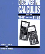 Discovering Calculus with the Ti-81 and the Ti-85 - Smith, Robert T, and Minton, Roland B
