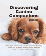 Discovering Canine Companions: An In-Depth Exploration of Over Three Hundred Distinct Dog Breeds, Care Techniques, Grooming Insights, and Visual Guides for Accurate Dog Identification