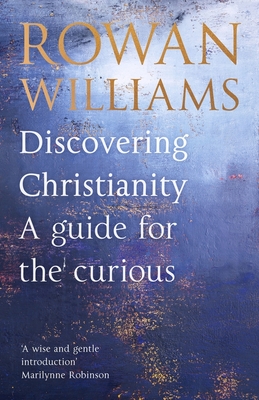 Discovering Christianity: A guide for the curious - Williams, Rowan
