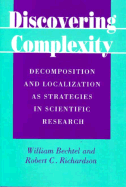 Discovering Complexity: Decomposition and Localization as Strategies in Scientific Research - Bechtel, William, and Richardson, Robert C