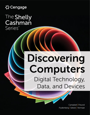 Discovering Computers: Digital Technology, Data, and Devices - Freund, Steven, and Sebok, Susan, and Campbell, Jennifer