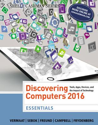 Discovering Computers, Essentials (c)2016 - Vermaat, Misty, and Freund, Steven, and Sebok, Susan