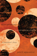 Discovering Confederation: A Canadian's Story Volume 18