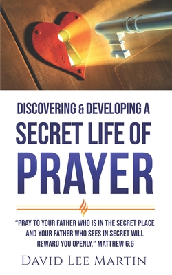 Discovering & Developing a Secret Life of Prayer - Martin, David Lee