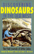 Discovering Dinosaurs in the Old West: The Field Journals of Arthur Lakes