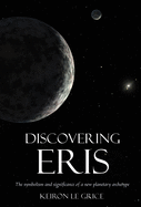Discovering Eris: The Symbolism and Significance of a New Planetary Archetype