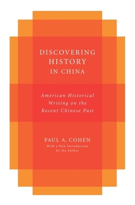 Discovering History in China: American Historical Writing on the Recent Chinese Past - Cohen, Paul