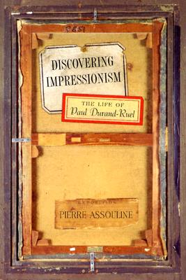 Discovering Impressionism: The Life of Paul Durand-Ruel - Assouline, Pierre