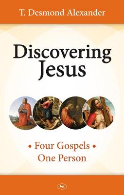 Discovering Jesus: Four Gospels - One Person - Alexander, T Desmond, Dr.