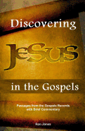 Discovering Jesus in the Gospels: Passages from the Gospel Records with Brief Commentary