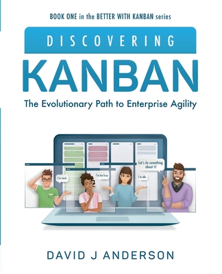 Discovering Kanban: The Evolutionary Path to Enterprise Agility - Anderson, David J