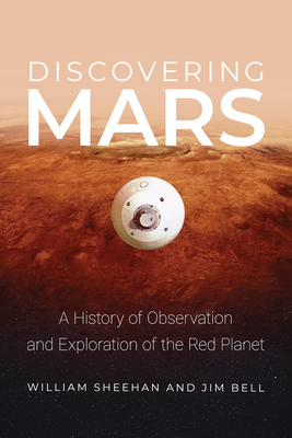 Discovering Mars: A History of Observation and Exploration of the Red Planet - Sheehan, William, and Bell, Jim