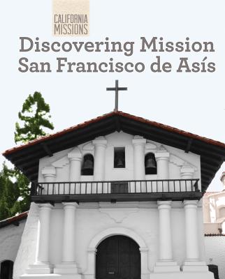 Discovering Mission San Francisco de Ass - Cantillo, Oscar