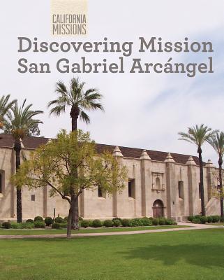 Discovering Mission San Gabriel Arcngel - Stevens, Madeline