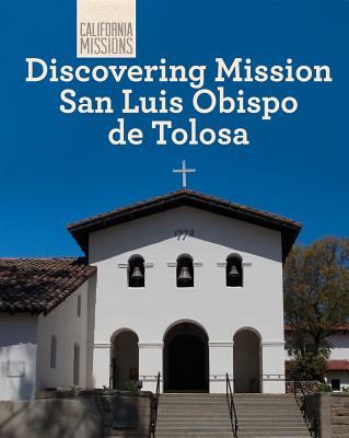 Discovering Mission San Luis Obispo de Tolosa - Buckley, Jeannette