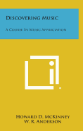 Discovering Music: A Course in Music Appreciation - McKinney, Howard D, and Anderson, W R, and Stringham, Edwin J (Editor)