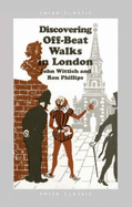Discovering Off-Beat Walks in London - Wittich, John, and Phillips, Ron, Dmin, and Phillips, Ron