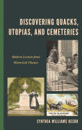 Discovering Quacks, Utopias, and Cemeteries: Modern Lessons from Historical Themes