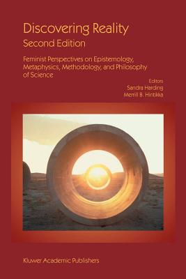 Discovering Reality: Feminist Perspectives on Epistemology, Metaphysics, Methodology, and Philosophy of Science - Harding, Sandra (Editor), and Hintikka +, Merrill B (Editor)