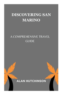 Discovering San Marino: A Comprehensive Travel Guide - Hutchinson, Alan