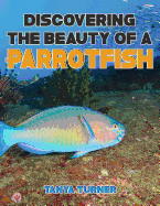 Discovering the Beauty of a Parrotfish Do Your Kids Know This?: A Children's Picture Book
