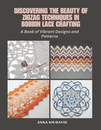 Discovering the Beauty of Zigzag Techniques in Bobbin Lace Crafting: A Book of Vibrant Designs and Patterns