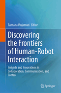 Discovering the Frontiers of Human-Robot Interaction: Insights and Innovations in Collaboration, Communication, and Control