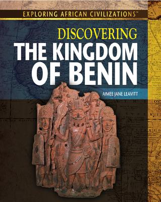 Discovering the Kingdom of Benin - Leavitt, Amie Jane