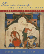 Discovering the Medieval Past: A Look at the Evidence - Wiesner, Merry E, and Wheeler, William Bruce, and Curtis, Kenneth R