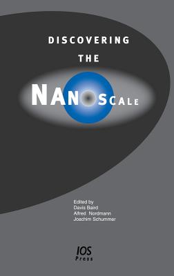 Discovering the Nanoscale - Baird, Davis (Editor), and Nordmann, Alfred (Editor), and Schummer, Joachim (Editor)