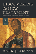 Discovering the New Testament: An Introduction to Its Background, Theology, and Themes (Volume III: General Letters and Revelation)