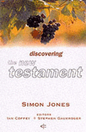 Discovering the New Testament - Jones, Simon, and Coffey, Ian (Volume editor), and Gaukroger, Stephen (Volume editor)